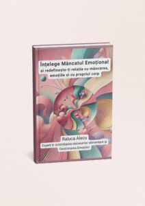 "Înțelege Mâncatul Emoțional" Raluca Roșca Alecu